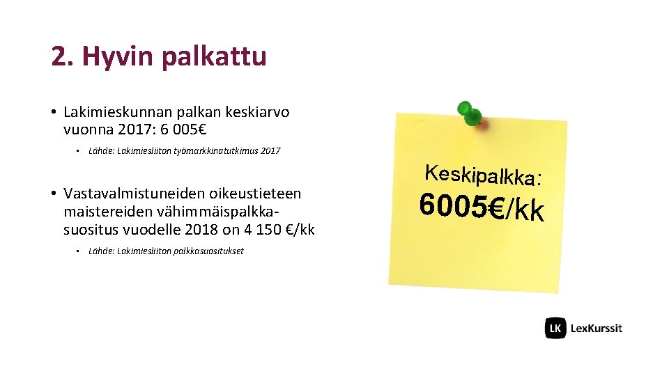 2. Hyvin palkattu • Lakimieskunnan palkan keskiarvo vuonna 2017: 6 005€ • Lähde: Lakimiesliiton