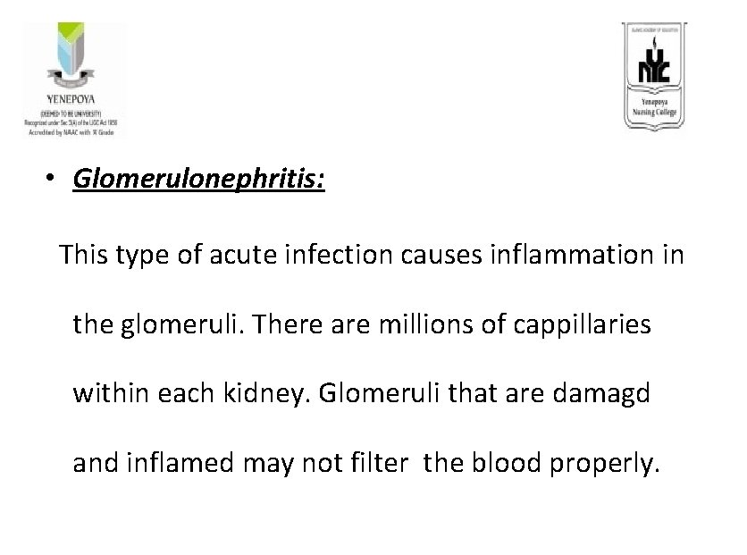 • Glomerulonephritis: This type of acute infection causes inflammation in the glomeruli. There • Glomerulonephritis: This type of acute infection causes inflammation in the glomeruli. There