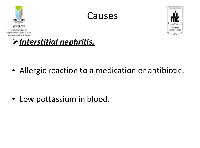 Causes Ø Interstitial nephritis. • Allergic reaction to a medication or antibiotic. • Low Causes Ø Interstitial nephritis. • Allergic reaction to a medication or antibiotic. • Low