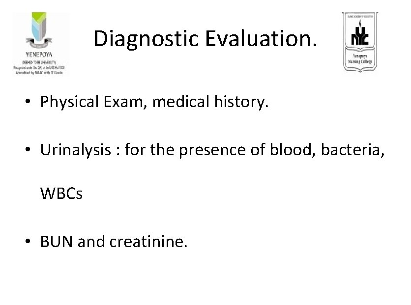 Diagnostic Evaluation. • Physical Exam, medical history. • Urinalysis : for the presence of Diagnostic Evaluation. • Physical Exam, medical history. • Urinalysis : for the presence of