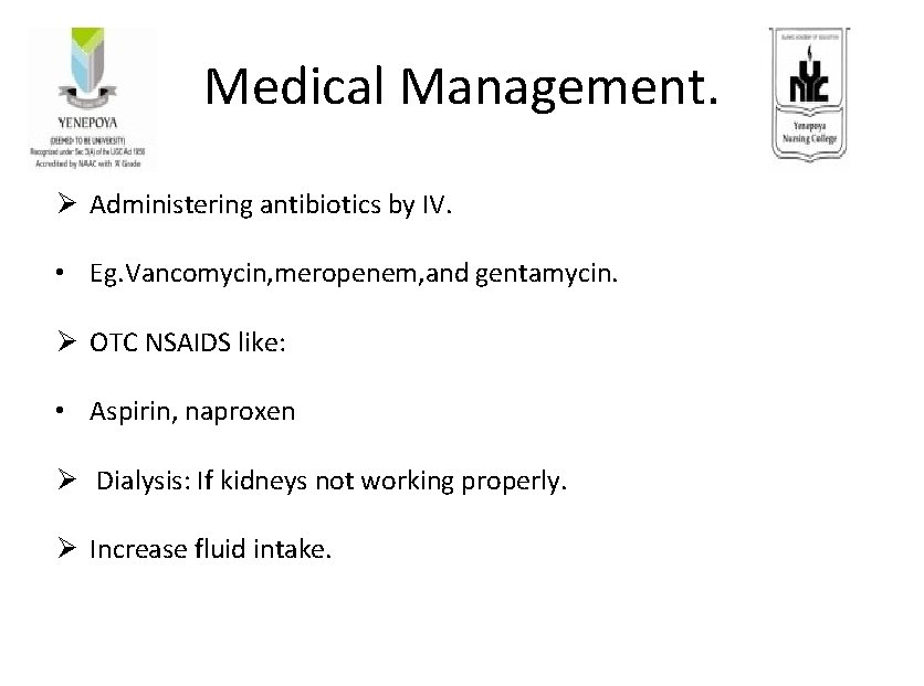 Medical Management. Ø Administering antibiotics by IV. • Eg. Vancomycin, meropenem, and gentamycin. Ø Medical Management. Ø Administering antibiotics by IV. • Eg. Vancomycin, meropenem, and gentamycin. Ø