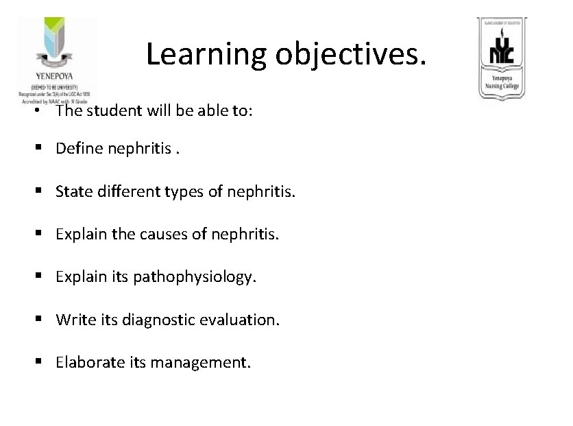 Learning objectives. • The student will be able to: § Define nephritis. § State Learning objectives. • The student will be able to: § Define nephritis. § State