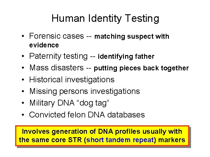 Human Identity Testing • Forensic cases -- matching suspect with evidence • • •
