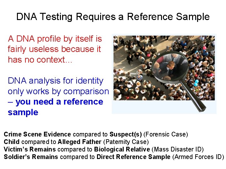 DNA Testing Requires a Reference Sample A DNA profile by itself is fairly useless