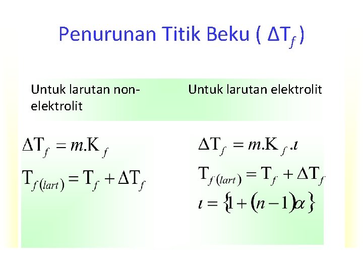 Penurunan Titik Beku ( ∆Tf ) Untuk larutan nonelektrolit Untuk larutan elektrolit 