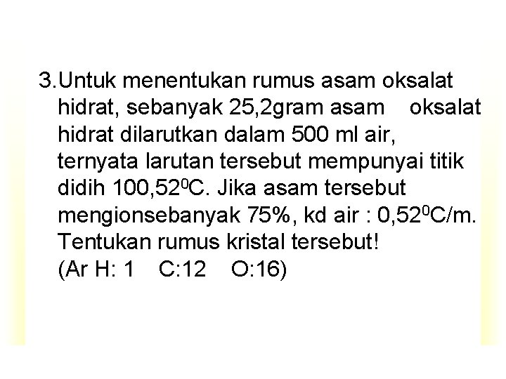 3. Untuk menentukan rumus asam oksalat hidrat, sebanyak 25, 2 gram asam oksalat hidrat