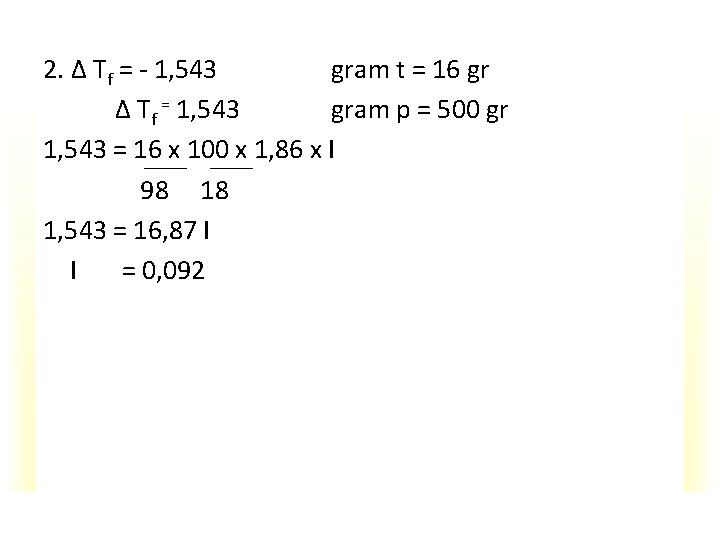 2. ∆ Tf = - 1, 543 gram t = 16 gr ∆ Tf