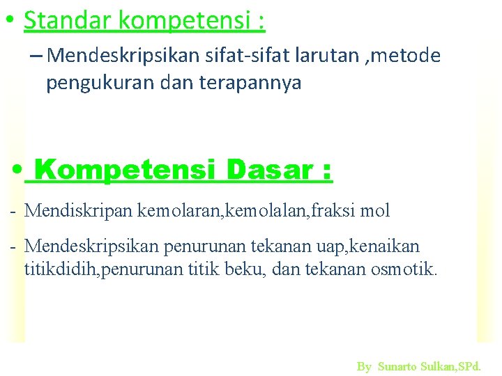  • Standar kompetensi : – Mendeskripsikan sifat-sifat larutan , metode pengukuran dan terapannya