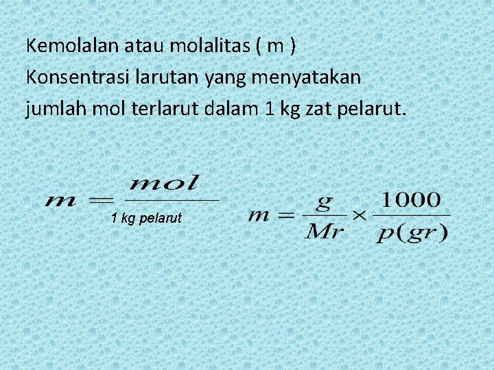 Kemolalan atau molalitas ( m ) Konsentrasi larutan yang menyatakan jumlah mol terlarut dalam