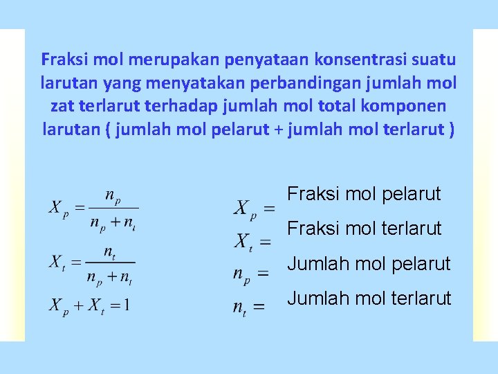 Fraksi mol merupakan penyataan konsentrasi suatu larutan yang menyatakan perbandingan jumlah mol zat terlarut