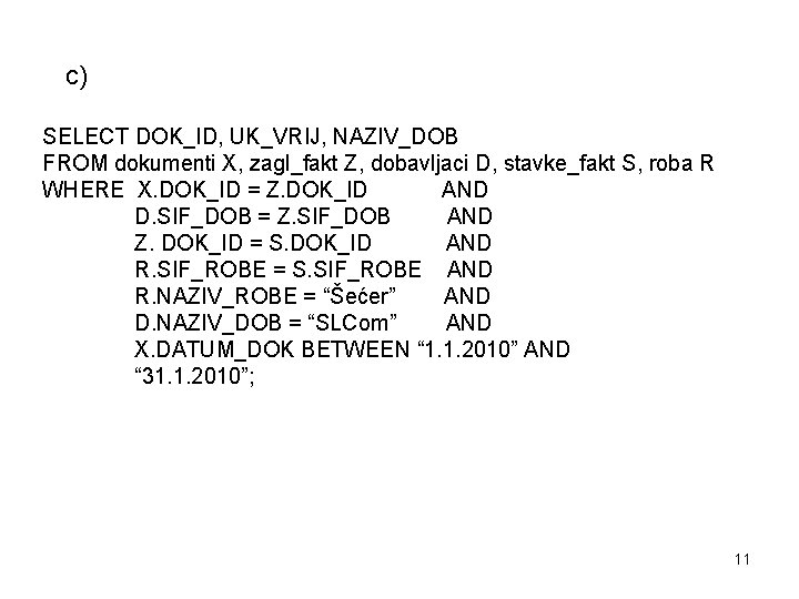 c) SELECT DOK_ID, UK_VRIJ, NAZIV_DOB FROM dokumenti X, zagl_fakt Z, dobavljaci D, stavke_fakt S,