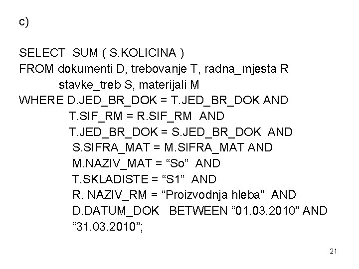 c) SELECT SUM ( S. KOLICINA ) FROM dokumenti D, trebovanje T, radna_mjesta R