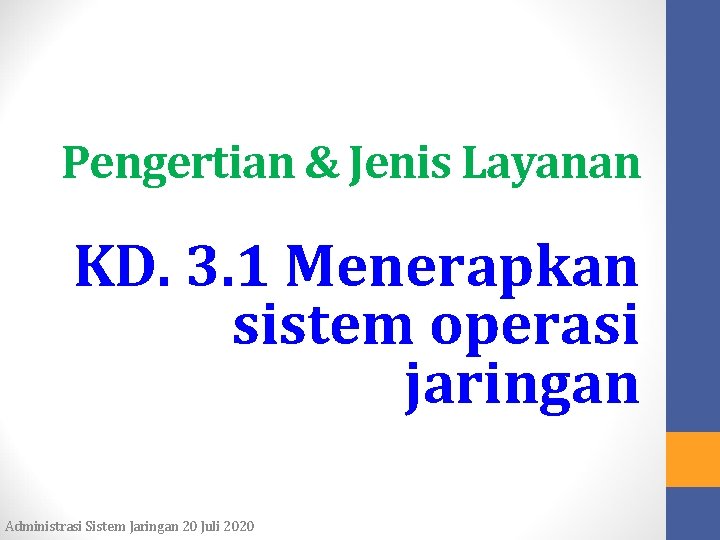 Pengertian & Jenis Layanan KD. 3. 1 Menerapkan sistem operasi jaringan Administrasi Sistem Jaringan