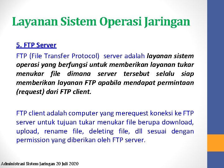 Layanan Sistem Operasi Jaringan 5. FTP Server FTP (File Transfer Protocol) server adalah layanan