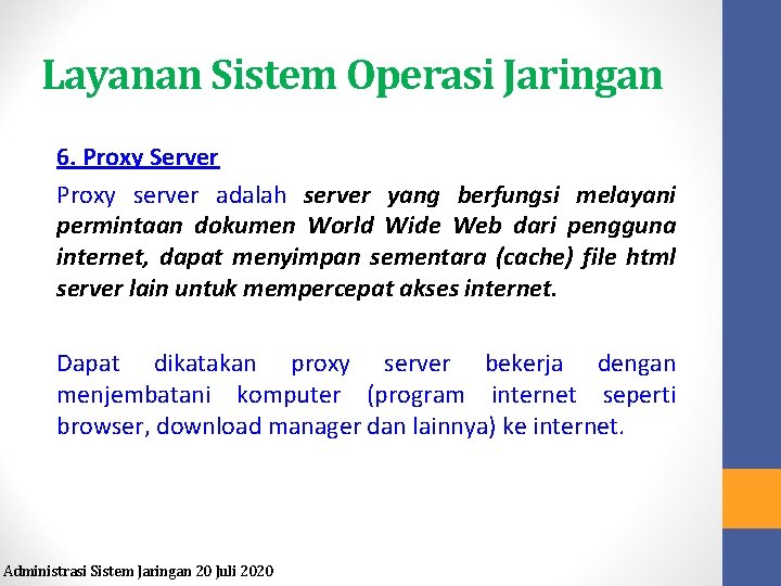 Layanan Sistem Operasi Jaringan 6. Proxy Server Proxy server adalah server yang berfungsi melayani