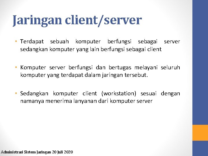 Jaringan client/server • Terdapat sebuah komputer berfungsi sebagai server sedangkan komputer yang lain berfungsi