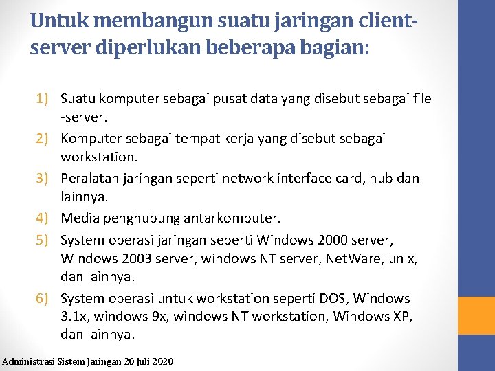 Untuk membangun suatu jaringan clientserver diperlukan beberapa bagian: 1) Suatu komputer sebagai pusat data