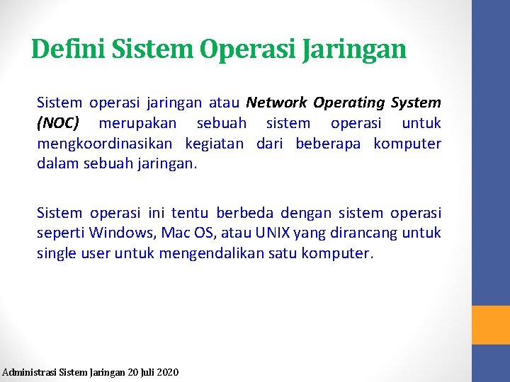 Defini Sistem Operasi Jaringan Sistem operasi jaringan atau Network Operating System (NOC) merupakan sebuah