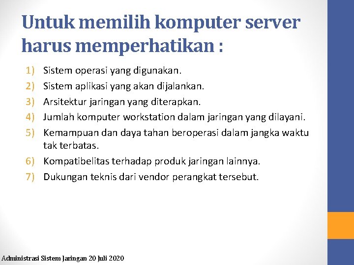 Untuk memilih komputer server harus memperhatikan : 1) 2) 3) 4) 5) Sistem operasi