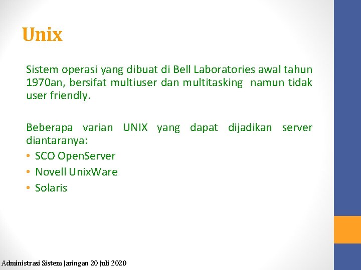 Unix Sistem operasi yang dibuat di Bell Laboratories awal tahun 1970 an, bersifat multiuser