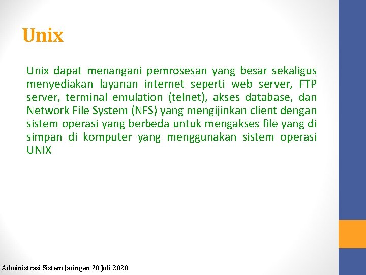 Unix dapat menangani pemrosesan yang besar sekaligus menyediakan layanan internet seperti web server, FTP