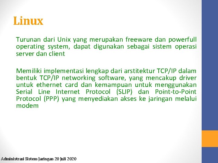Linux Turunan dari Unix yang merupakan freeware dan powerfull operating system, dapat digunakan sebagai
