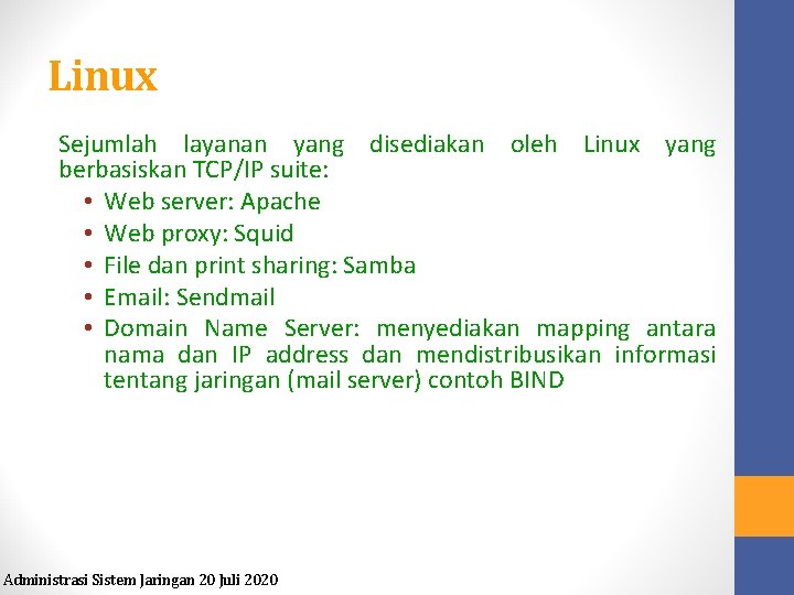 Linux Sejumlah layanan yang disediakan oleh Linux yang berbasiskan TCP/IP suite: • Web server: