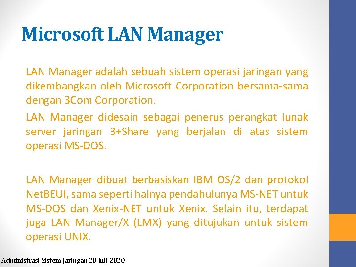 Microsoft LAN Manager adalah sebuah sistem operasi jaringan yang dikembangkan oleh Microsoft Corporation bersama-sama