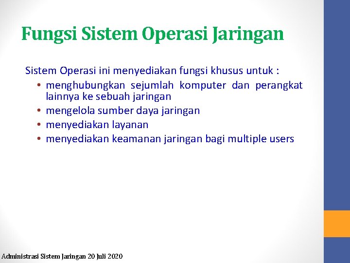 Fungsi Sistem Operasi Jaringan Sistem Operasi ini menyediakan fungsi khusus untuk : • menghubungkan