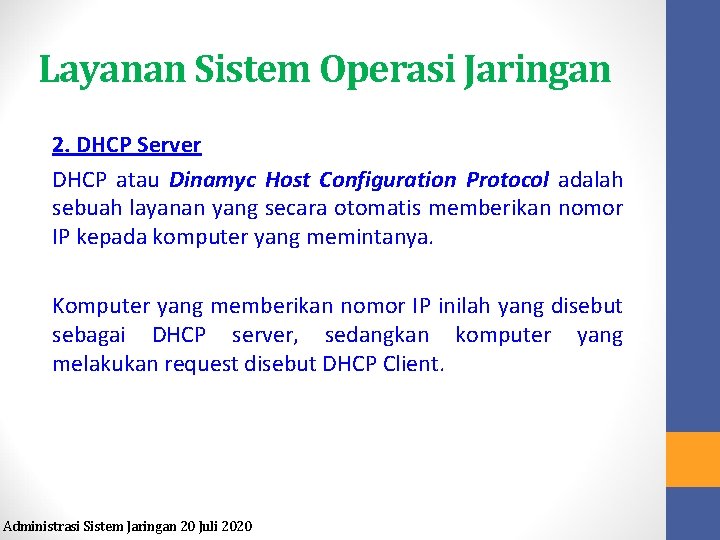 Layanan Sistem Operasi Jaringan 2. DHCP Server DHCP atau Dinamyc Host Configuration Protocol adalah