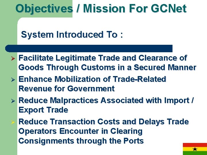 Objectives / Mission For GCNet System Introduced To : Ø Ø Facilitate Legitimate Trade