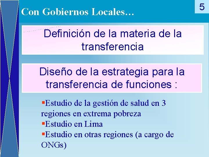 Con Gobiernos Locales… Definición de la materia de la transferencia Diseño de la estrategia