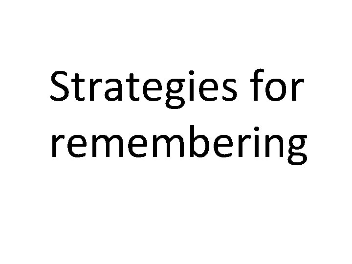 Strategies for remembering 