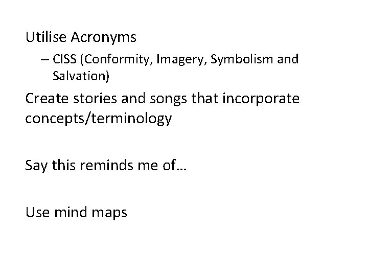 Utilise Acronyms – CISS (Conformity, Imagery, Symbolism and Salvation) Create stories and songs that