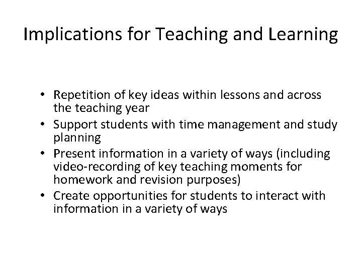 Implications for Teaching and Learning • Repetition of key ideas within lessons and across