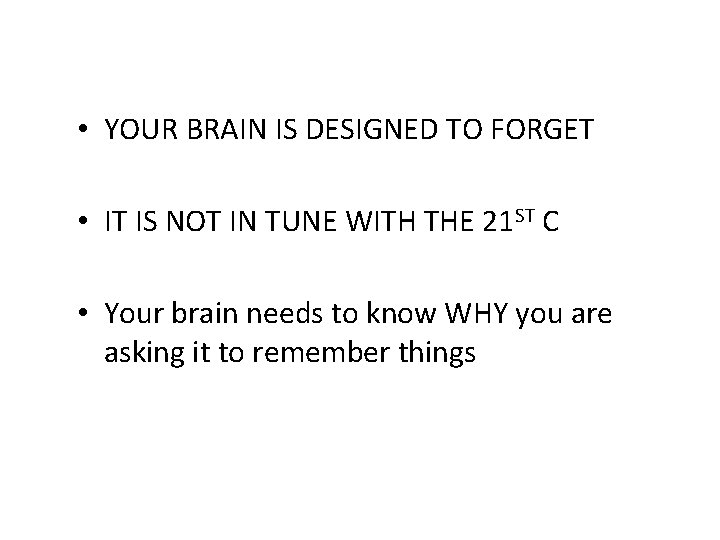  • YOUR BRAIN IS DESIGNED TO FORGET • IT IS NOT IN TUNE