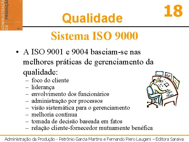 Qualidade 18 Sistema ISO 9000 • A ISO 9001 e 9004 baseiam-se nas melhores