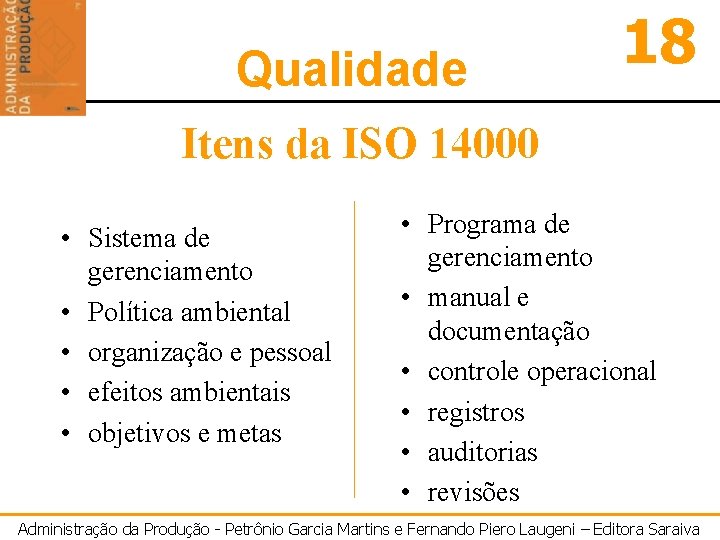 Qualidade 18 Itens da ISO 14000 • Sistema de gerenciamento • Política ambiental •