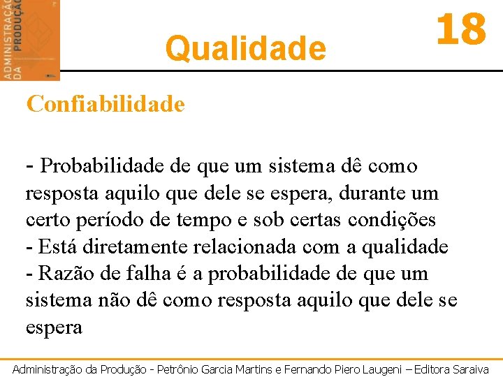 Qualidade 18 Confiabilidade - Probabilidade de que um sistema dê como resposta aquilo que