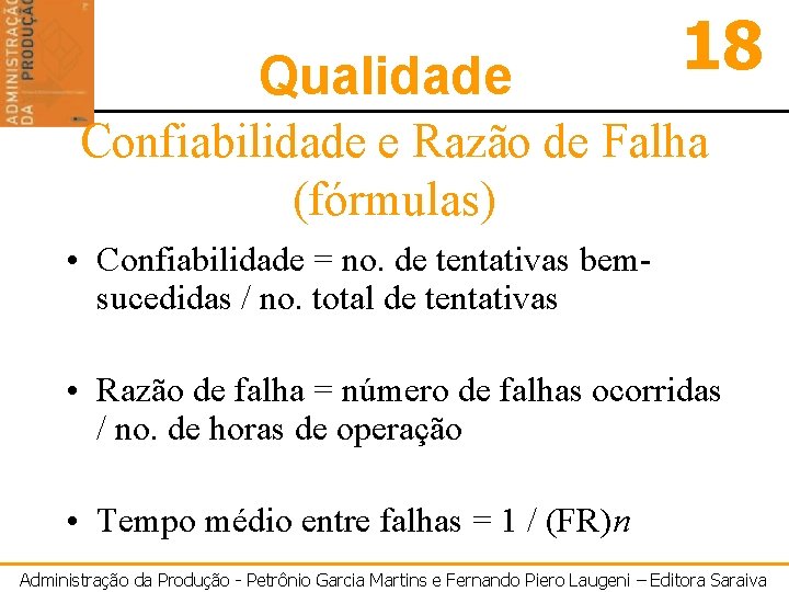 Qualidade 18 Confiabilidade e Razão de Falha (fórmulas) • Confiabilidade = no. de tentativas