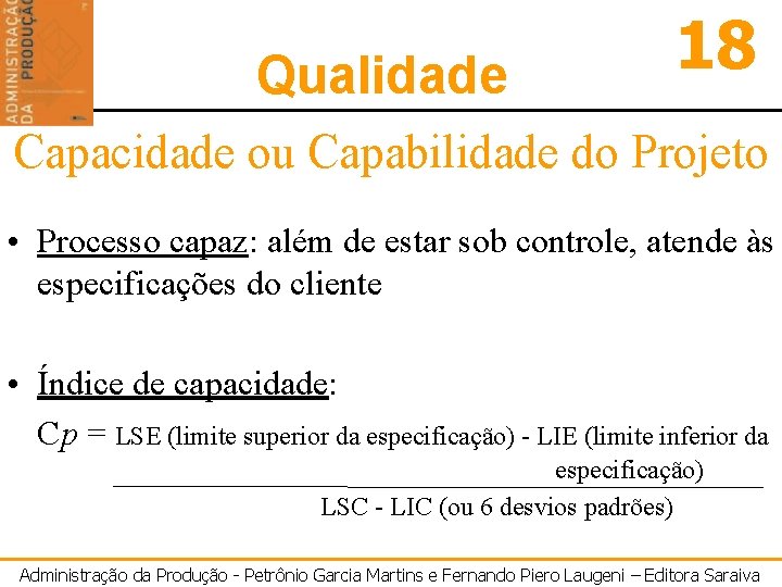 Qualidade 18 Capacidade ou Capabilidade do Projeto • Processo capaz: além de estar sob