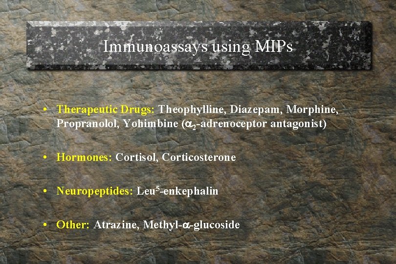 Immunoassays using MIPs • Therapeutic Drugs: Theophylline, Diazepam, Morphine, Propranolol, Yohimbine ( 2 -adrenoceptor