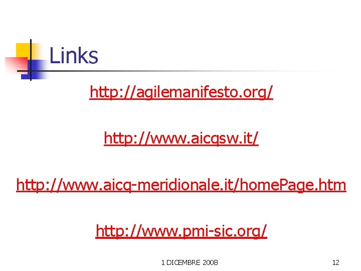 Links http: //agilemanifesto. org/ http: //www. aicqsw. it/ http: //www. aicq-meridionale. it/home. Page. htm