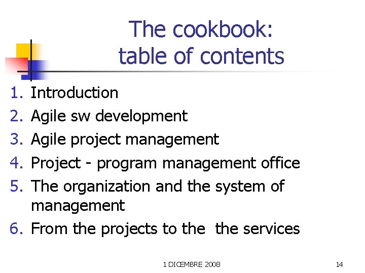 The cookbook: table of contents 1. 2. 3. 4. 5. Introduction Agile sw development