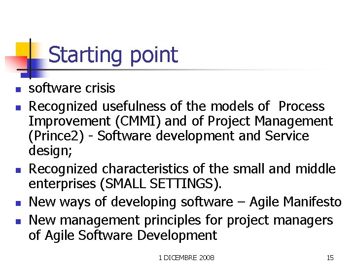 Starting point n n n software crisis Recognized usefulness of the models of Process