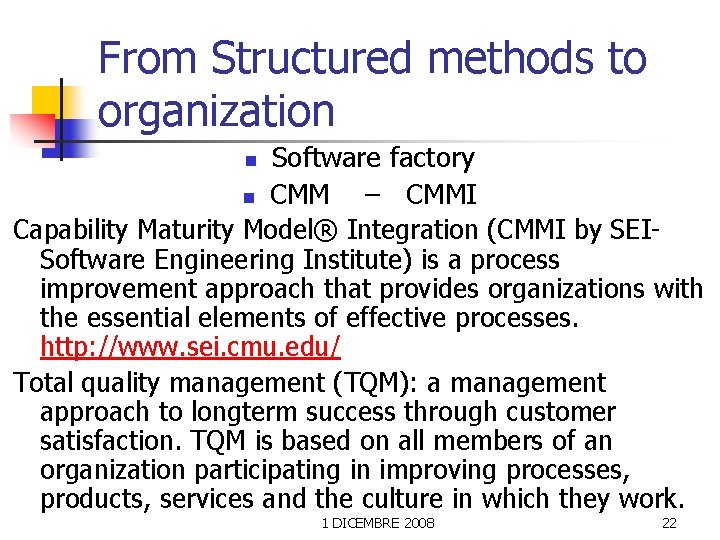 From Structured methods to organization Software factory n CMM – CMMI Capability Maturity Model®