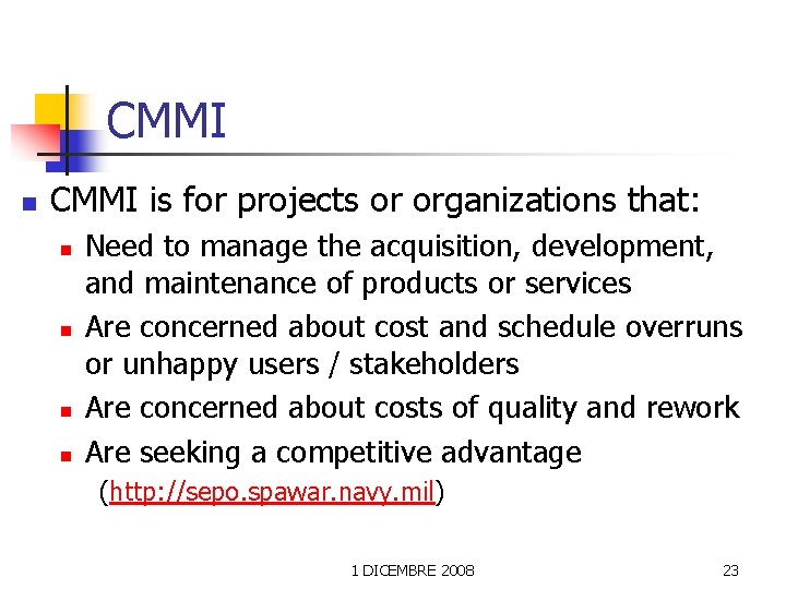 CMMI n CMMI is for projects or organizations that: n n Need to manage