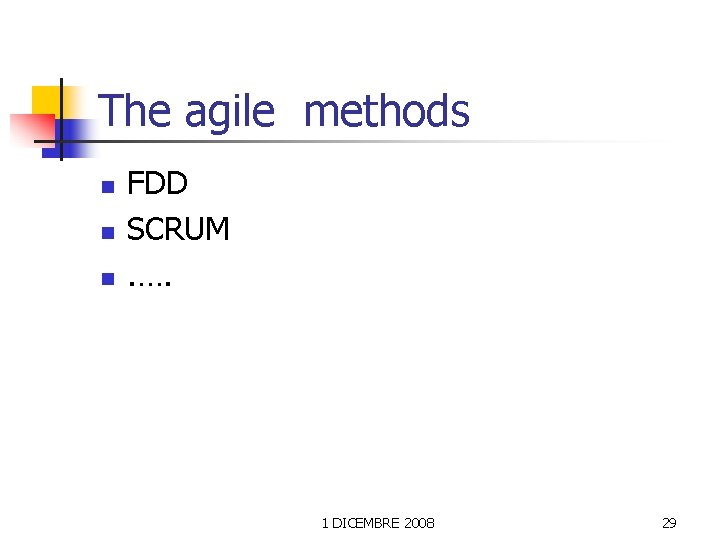 The agile methods n n n FDD SCRUM. …. 1 DICEMBRE 2008 29 