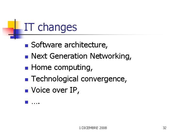 IT changes n n n Software architecture, Next Generation Networking, Home computing, Technological convergence,