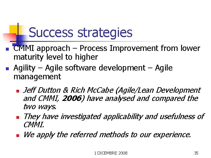 Success strategies n n CMMI approach – Process Improvement from lower maturity level to